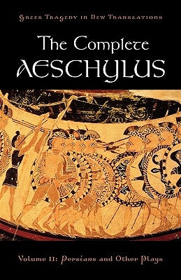 The Complete Aeschylus: Volume II: Persians and Other Plays by Aeschylus