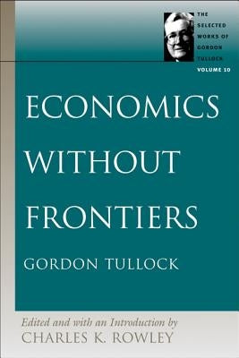 Economics Without Frontiers by Tullock, Gordon
