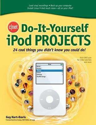 Cnet Do-It-Yourself iPod Projects: 24 Cool Things You Didn't Know You Could Do! by Hart-Davis, Guy