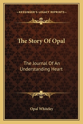 The Story of Opal: The Journal of an Understanding Heart by Whiteley, Opal