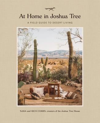 At Home in Joshua Tree: A Field Guide to Desert Living by Combs, Sara