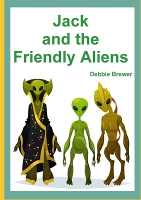 Jack and the Friendly Aliens by Brewer, Debbie