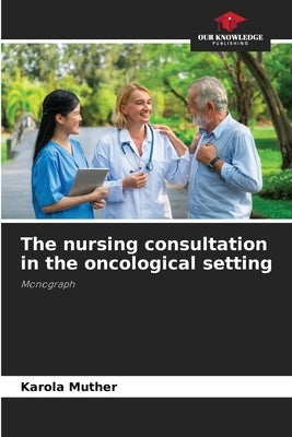 The nursing consultation in the oncological setting by Muther, Karola