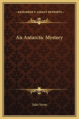 An Antarctic Mystery by Verne, Jules