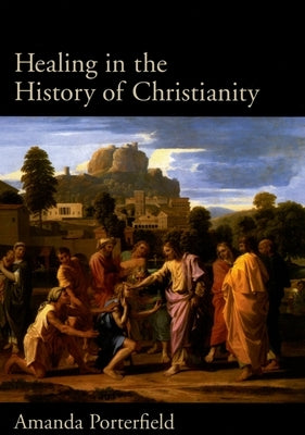 Healing in the History of Christianity by Porterfield, Amanda