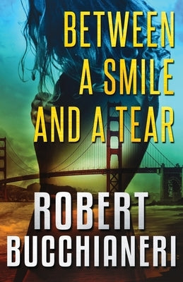 Between a Smile and a Tear (A Crime Thriller) by Bucchianeri, Robert