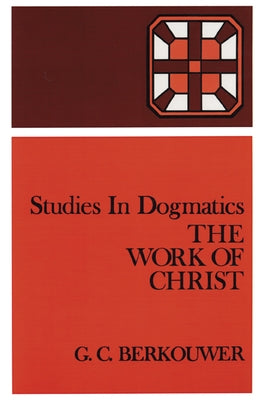 The Work of Christ by Berkouwer, G. C.