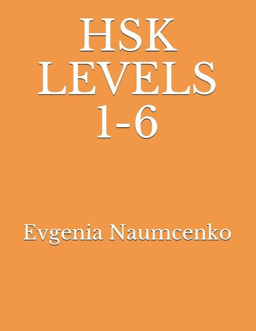 Hsk Levels 1-6 by Naumcenko, Evgenia
