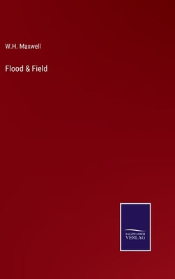 Flood & Field by Maxwell, W. H.