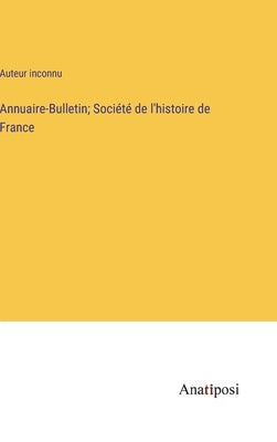 Annuaire-Bulletin; Société de l'histoire de France by Auteur Inconnu