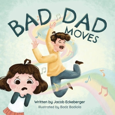 Bad Dad Moves by Eckeberger, Jacob