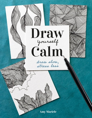 Draw Yourself Calm: Draw Slow, Stress Less by Maricle, Amy