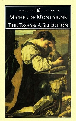 The Essays: A Selection by Montaigne, Michel