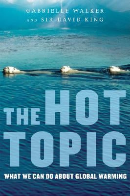 The Hot Topic: What We Can Do about Global Warming by Walker, Gabrielle