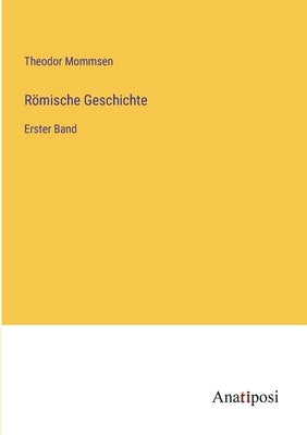 Römische Geschichte: Erster Band by Mommsen, Theodor