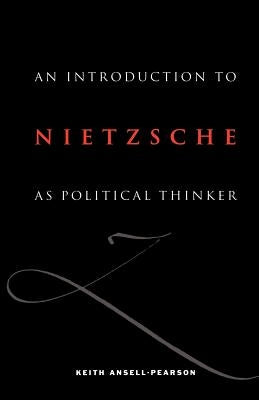 An Introduction to Nietzsche as Political Thinker: The Perfect Nihilist by Ansell-Pearson, Keith