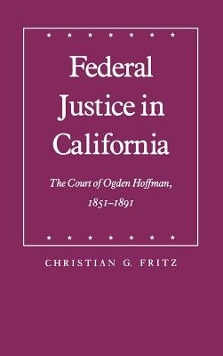 Federal Justice in California by Fritz, Christian G.