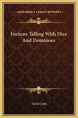 Fortune Telling with Dice and Dominoes by Cielo, Astra