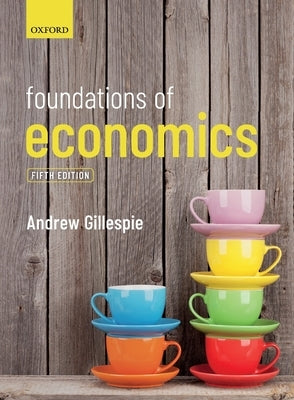 Foundations of Economics: Fifth Edition by Gillespie, Andrew