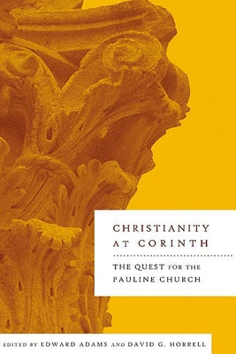 Christianity at Corinth: The Quest for the Pauline Church by Adams, Edward