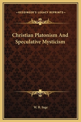 Christian Platonism and Speculative Mysticism by Inge, W. R.