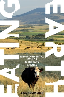 Eating Earth: Environmental Ethics and Dietary Choice by Kemmerer, Lisa