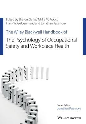 The Wiley Blackwell Handbook of the Psychology of Occupational Safety and Workplace Health by Clarke, Sharon