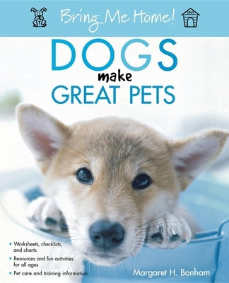 Bring Me Home! Dogs Make Great Pets by Bonham, Margaret H.