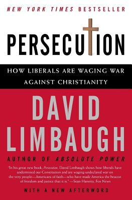 Persecution: How Liberals Are Waging War Against Christianity by Limbaugh, David