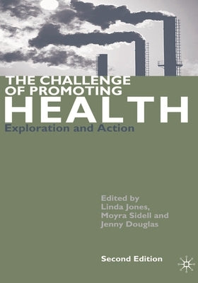 The Challenge of Promoting Health: Exploration and Action by Sidell, Moyra