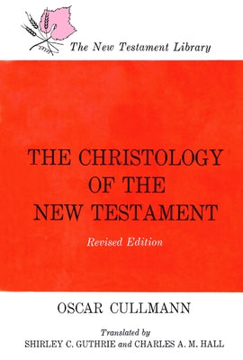 The Christology of the New Testament by Cullmannn, Oscar