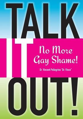 Talk it OUT-No More Gay Shame by Pellegrino, Vincent Paul