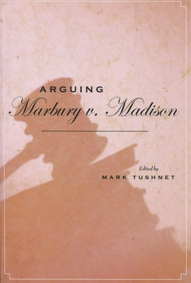 Arguing Marbury V. Madison by Tushnet, Mark