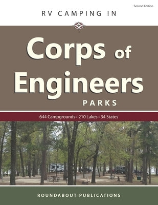 RV Camping in Corps of Engineers Parks: Guide to 644 Campgrounds at 210 Lakes in 34 States by Publications, Roundabout
