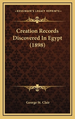 Creation Records Discovered In Egypt (1898) by St Clair, George