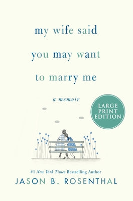 My Wife Said You May Want to Marry Me: A Memoir by Rosenthal, Jason B.