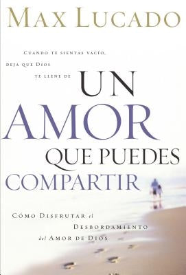 Un Amor Que Puedes Compartir by Lucado, Max