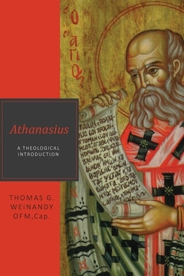 Athanasius by Weinandy, Ofm Cap