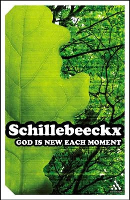 God is New Each Moment by Schillebeeckx, Edward
