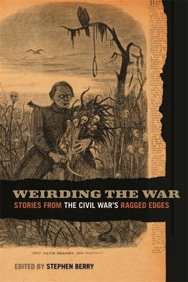 Weirding the War: Stories from the Civil War's Ragged Edges by Berry, Stephen