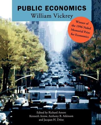 Public Economics: Selected Papers by William Vickrey by Vickrey, William