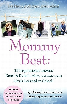 Mommybest: 13 Inspirational Lessons Derek & Dylan's Mom (and Maybe Yours) Never Learned in School by Scrima-Black, Donna Lynn