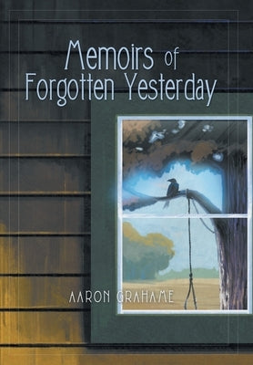Memoirs of Forgotten Yesterday by Grahame, Aaron