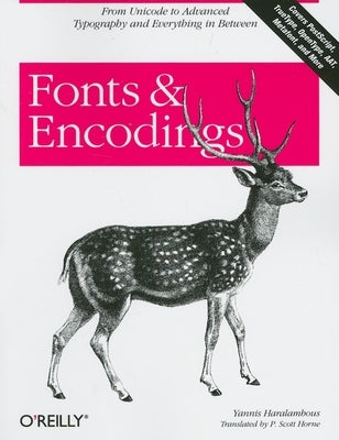 Fonts & Encodings: From Advanced Typography to Unicode and Everything in Between by Haralambous, Yannis