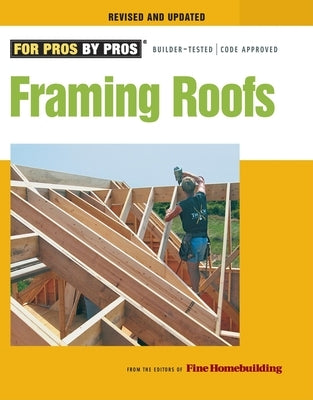 Framing Roofs: Completely Revised and Updated by Fine Homebuilding