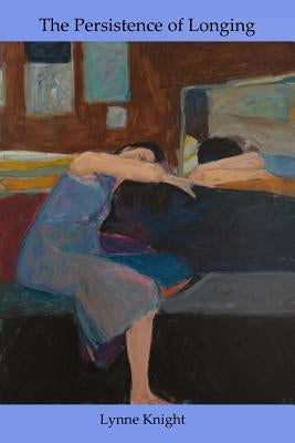 The Persistence of Longing by Knight, Lynne