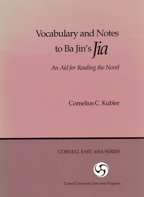 Vocabulary and Notes to Ba Jin's Jia: An Aid for Reading the Novel by Kubler, Cornelius C.