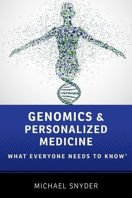 Genomics and Personalized Medicine: What Everyone Needs to Know by Snyder, Michael