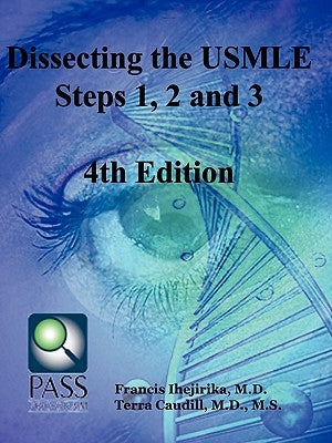 Dissecting the USMLE Steps 1, 2, and 3 Fourth Edition by Ihejirika M. D., Francis