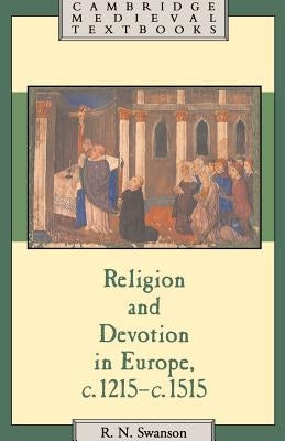 Religion and Devotion in Europe, C.1215- C.1515 by Swanson, Robert N.